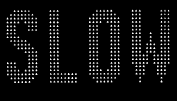 Slow